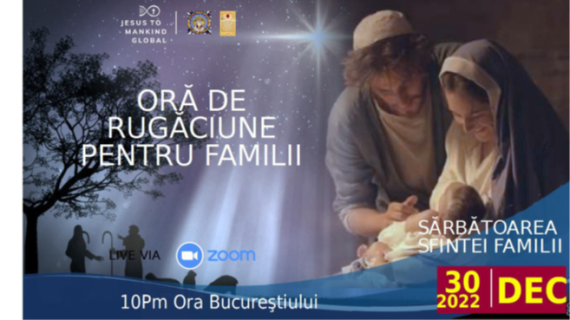 Sesiune Globală de Rugăciune pentru familii, de Sărbătoarea Sfintei Familii , 30 decembrie 2022 ora 10 pm Bucureşti